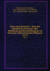Flora regni Borussici : flora des Knigreichs Preussen oder Abbildung und Beschreibung der in Preussen wildwachsenden Pflanzen. vol. 8