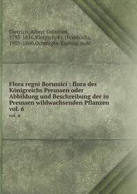 Flora regni Borussici : flora des Knigreichs Preussen oder Abbildung und Beschreibung der in Preussen wildwachsenden Pflanzen. vol. 6
