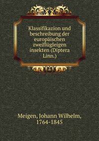 Klassifikazion und beschreibung der europaischen zweiflugleigen insekten (Diptera Linn.)