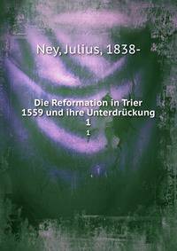 Die Reformation in Trier 1559 und ihre Unterdrckung. 1