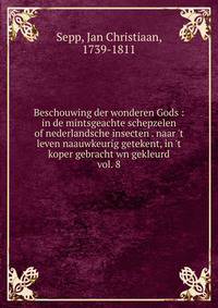 Beschouwing der wonderen Gods : in de mintsgeachte schepzelen of nederlandsche insecten . naar 't leven naauwkeurig getekent, in 't koper gebracht wn gekleurd