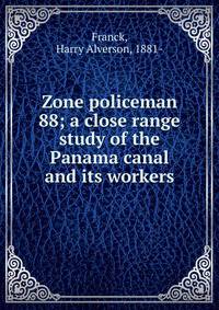 Zone policeman 88; a close range study of the Panama canal and its workers