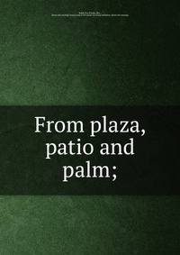From plaza, patio and palm;