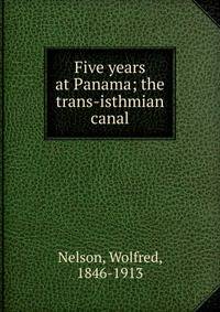 Five years at Panama; the trans-isthmian canal