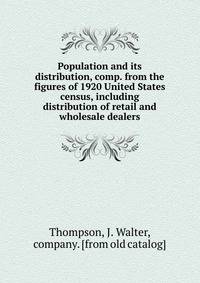 Population and its distribution, comp. from the figures of 1920 United States census, including distribution of retail and wholesale dealers