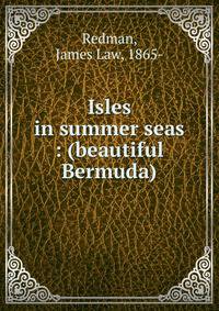 Isles in summer seas : (beautiful Bermuda)