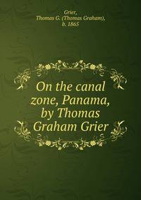 On the canal zone, Panama, by Thomas Graham Grier