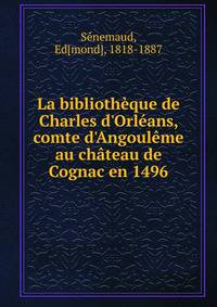 La biblioth?que de Charles d'Orl?ans, comte d'Angoul?me au ch?teau de Cognac en 1496