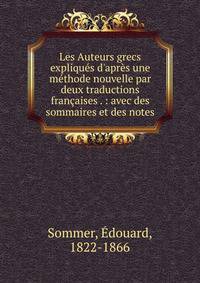Les Auteurs grecs expliqu?s d'apr?s une m?thode nouvelle par deux traductions fran?aises . : avec des sommaires et des notes