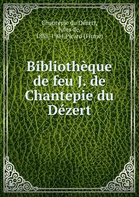 Bibliotheque de feu J. de Chantepie du Dezert