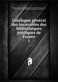 Catalogue general des incunables des bibliotheques publiques de France