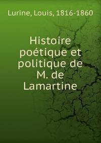 Histoire poetique et politique de M. de Lamartine