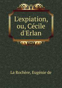 L'expiation, ou, C?cile d'Erlan