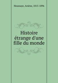 Histoire ?trange d'une fille du monde
