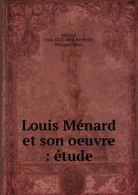 Louis M?nard et son oeuvre : ?tude