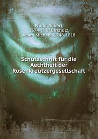 Schutzschrift fur die Aechtheit der Rosenkreutzergesellschaft