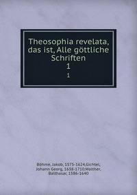 Theosophia revelata, das ist, Alle gttliche Schriften. 1