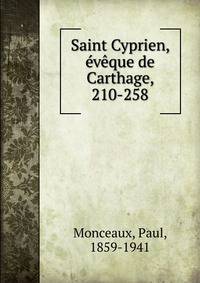 Saint Cyprien, eveque de Carthage, 210-258