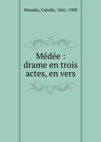 M?d?e : drame en trois actes, en vers