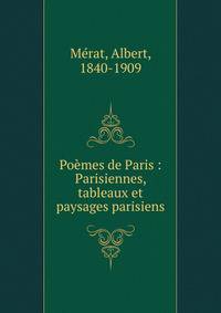Po?mes de Paris : Parisiennes, tableaux et paysages parisiens
