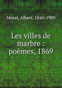 Les villes de marbre : po?mes, 1869