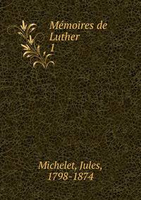 Mmoires de Luther. 1