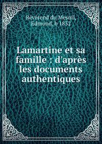 Lamartine et sa famille : d'apr?s les documents authentiques
