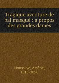 Tragique aventure de bal masqu? : a propos des grandes dames