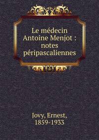 Le m?decin Antoine Menjot : notes p?ripascaliennes