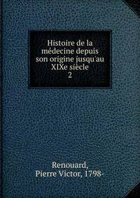 Histoire de la m?decine depuis son origine jusqu'au XIXe si?cle