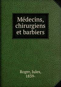 Medecins, chirurgiens et barbiers