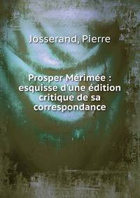 Prosper M?rim?e : esquisse d'une ?dition critique de sa correspondance