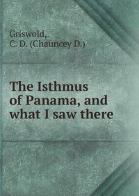The Isthmus of Panama, and what I saw there