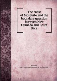 The coast of Mosquito and the boundary question between New Granada and Costa Rica