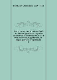 Beschouwing der wonderen Gods : in de mintsgeachte schepzelen of nederlandsche insecten . naar 't leven naauwkeurig getekent, in 't koper gebracht wn gekleurd