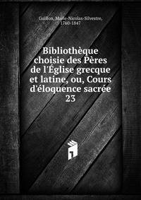 Biblioth?que choisie des P?res de l'?glise grecque et latine, ou, Cours d'?loquence sacr?e
