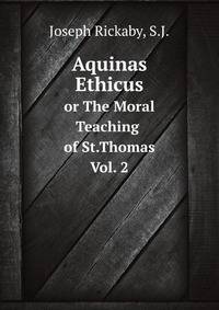 Aquinas Ethicus. or The Moral Teaching of St. Thomas Vol.2