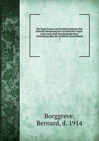 Die Vogel-Fauna von Norddeutschland. Eine kritische Musterung der europaischen Vogel-Arten nach dem Gesichtspunkt ihrer Verbreitung uber das nordliche Deutschland
