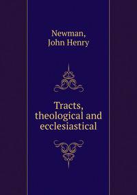 Tracts, theological and ecclesiastical