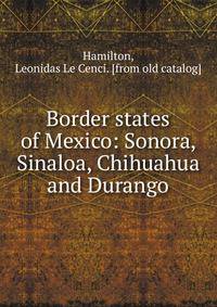 Border states of Mexico: Sonora, Sinaloa, Chihuahua and Durango