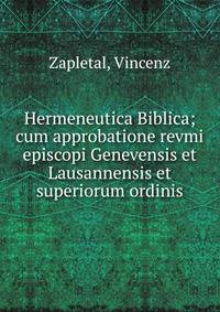 Hermeneutica Biblica; cum approbatione revmi episcopi Genevensis et Lausannensis et superiorum ordinis
