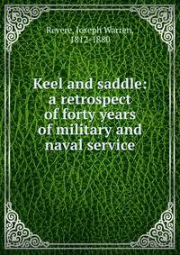 Keel and saddle: a retrospect of forty years of military and naval service