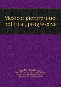 Mexico: picturesque, political, progressive