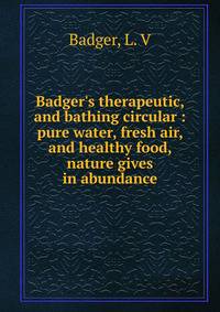 Badger's therapeutic, and bathing circular : pure water, fresh air, and healthy food, nature gives in abundance
