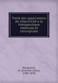 Trait? des applications de l'?lectricit? a la th?rapeutique m?dicale et chirurgicale