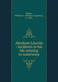 Abraham Lincoln : incidents in his life relating to waterways