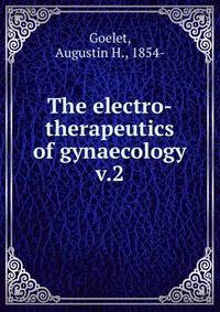 The electro-therapeutics of gynaecology. v.2