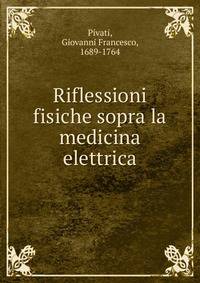 Riflessioni fisiche sopra la medicina elettrica