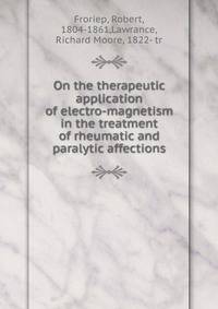 On the therapeutic application of electro-magnetism in the treatment of rheumatic and paralytic affections