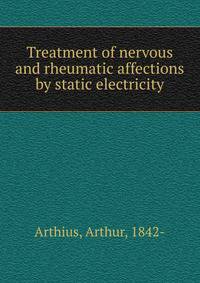 Treatment of nervous and rheumatic affections by static electricity